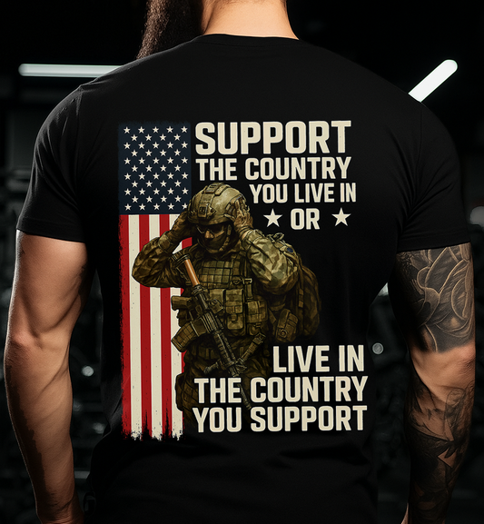 Patriotic American Flag Soldier T-Shirt – Support the Country You Live In or Live in the Country You Support – Military Pride Made in USA Tee