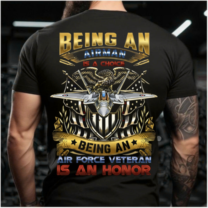 U.S Air Force Tee – Veteran Pride T-Shirt – Being an Airman is a Choice, Being an Air Force Veteran is an Honor