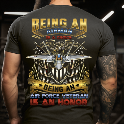 U.S Air Force Tee – Veteran Pride T-Shirt – Being an Airman is a Choice, Being an Air Force Veteran is an Honor
