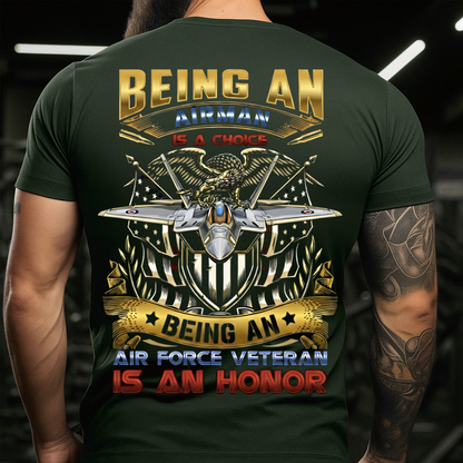 U.S Air Force Tee – Veteran Pride T-Shirt – Being an Airman is a Choice, Being an Air Force Veteran is an Honor