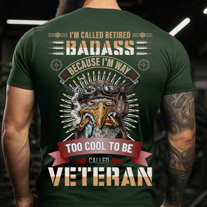 Retired Badass Tee – Proud Veteran T-Shirt – Too Cool to Be Called Veteran