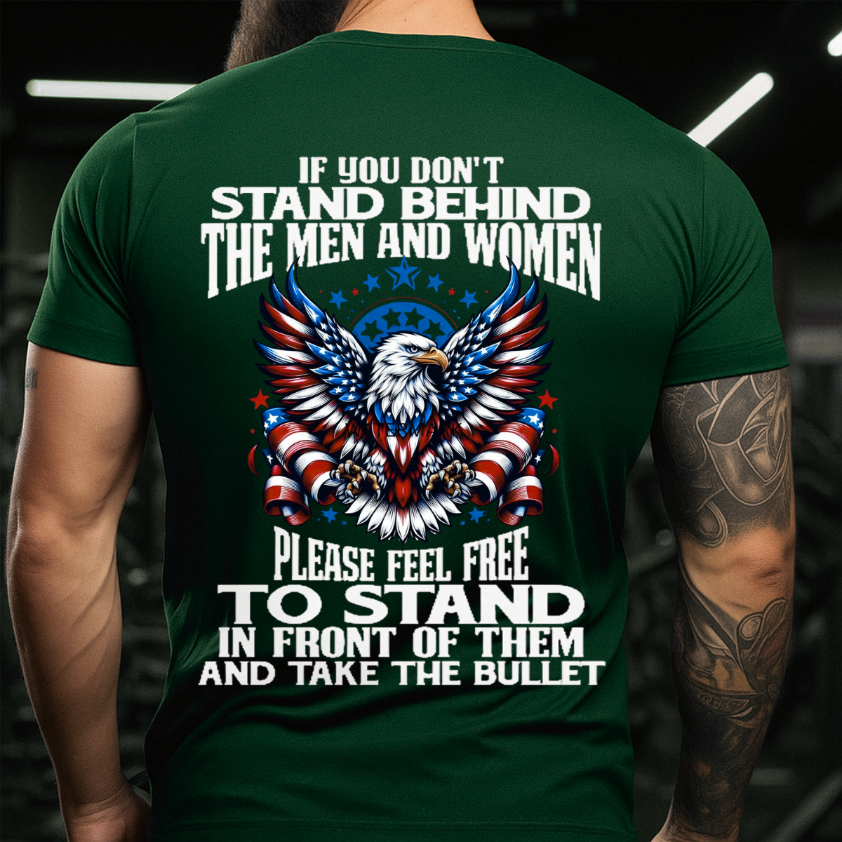 Bald Eagle USA Flag T-Shirt – If You Don’t Stand Behind The Men and Women Please Feel Free To Stand In Front of Them And Take The Bullet Veteran Patriotic Tee
