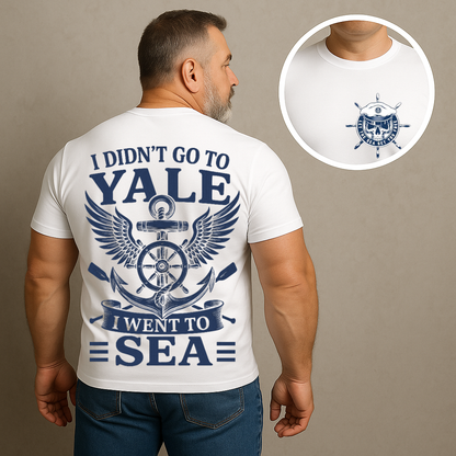 Navy Veteran Shirt – I Didn’t Go to Yale I Went to Sea - T-Shirt Military Gift