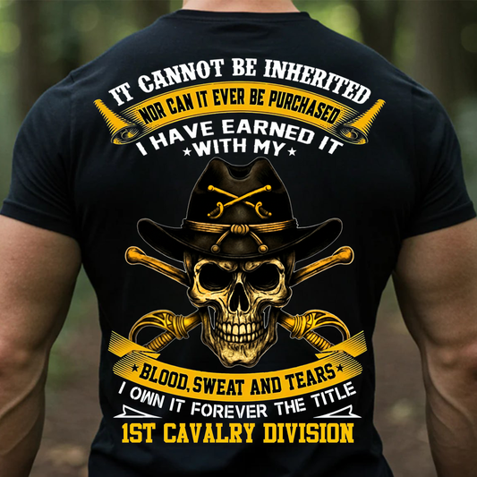 1st Cavalry Division Veteran Skull Shirt, Sweatshirt, Hoodie – It Cannot Be Inherited, Blood Sweat and Tears Military Pride Tee