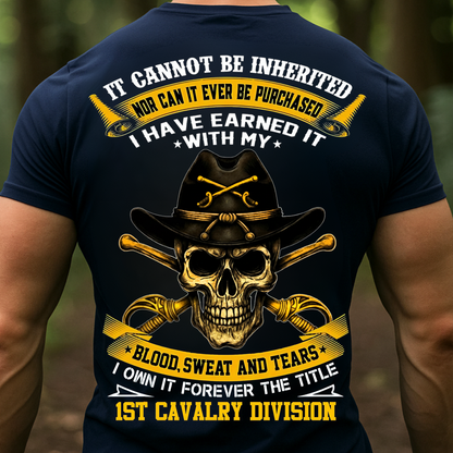1st Cavalry Division Veteran Skull Shirt, Sweatshirt, Hoodie – It Cannot Be Inherited, Blood Sweat and Tears Military Pride Tee