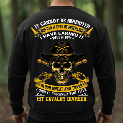 1st Cavalry Division Veteran Skull Shirt, Sweatshirt, Hoodie – It Cannot Be Inherited, Blood Sweat and Tears Military Pride Tee