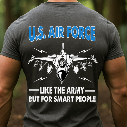 Air Force Veteran Funny Tee – Like The Army But For Smart People T-Shirt, SweatShirt, Hoodie, Gift for USAF Veterans Day