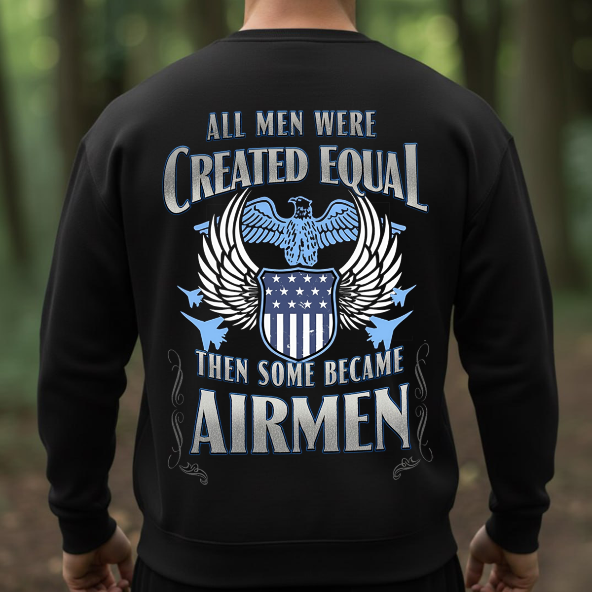All Men Were Created Equal Some Became Airmen,  Airforce Veteran Design T-Shirt, SweatShirt, Hoodie, Gift for Veterans Day