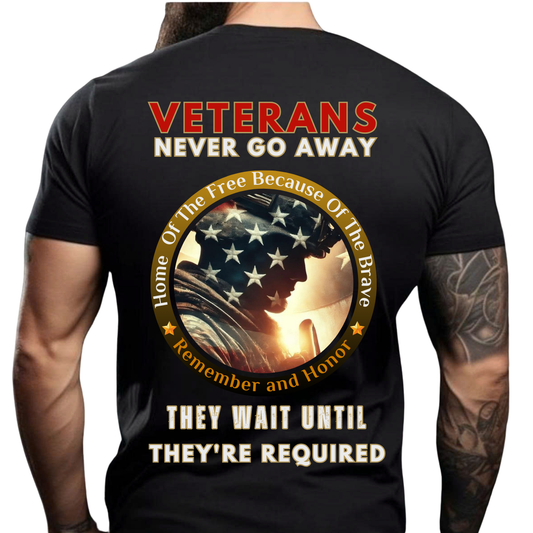 Veterans Never Go Away - They Wait Until They're Required T-Shirt – Military Veteran Shirt – Army Soldier Gift – Patriotic Military Tee - Military Gift