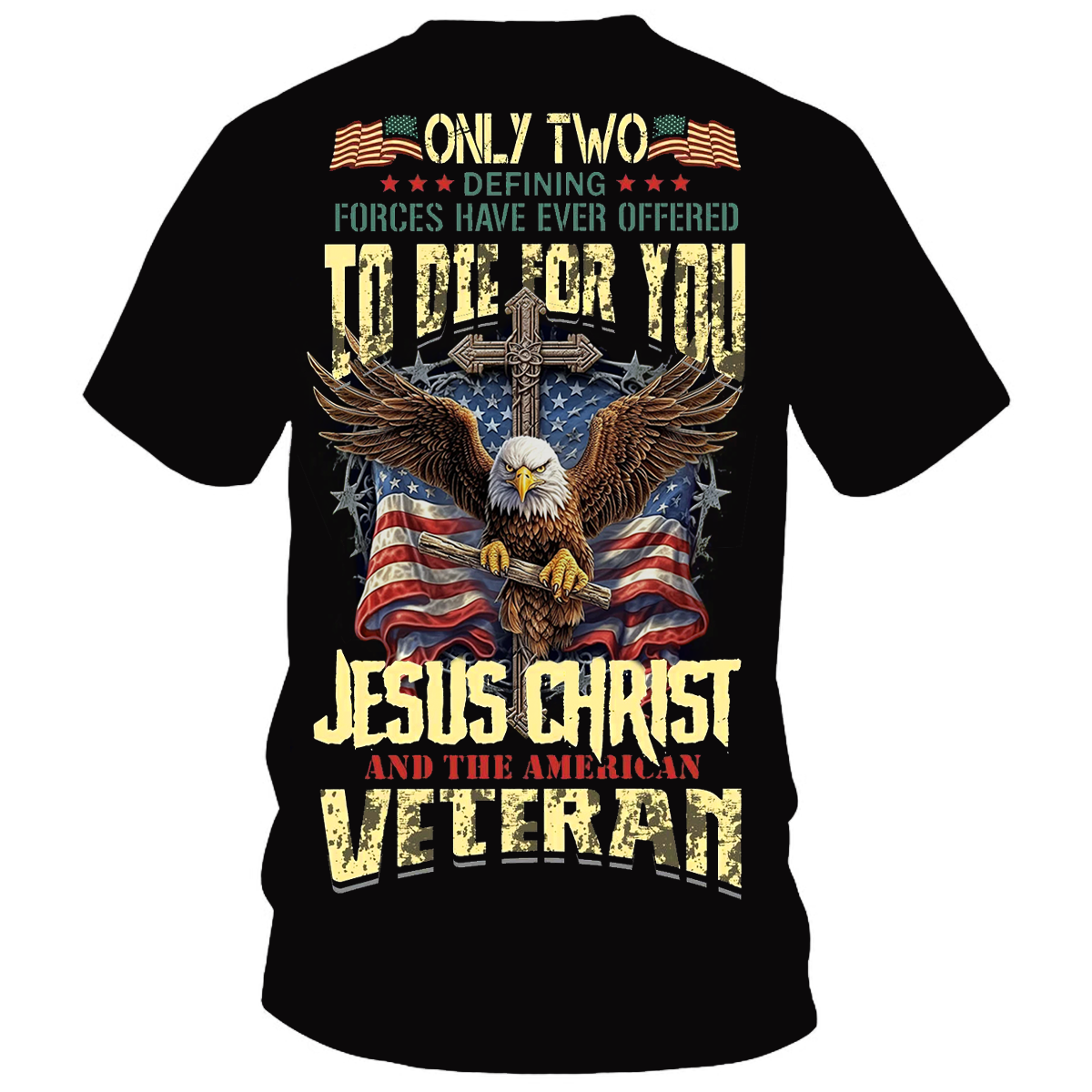 Only Two Who Died for You Christian Veteran T-Shirt, Cross Eagle USA Flag Tee