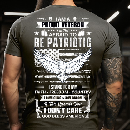 Proud Veteran Patriotic T-Shirt – I Am Not Afraid To Be Patriotic I Stand For My Faith Freedom Country Eagle USA Flag Tee
