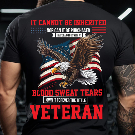 Veteran Eagle Shirt - It Cannot Be Inherited Blood Sweat Tears T-Shirt - Military Pride Tee for US Army, Navy, Air Force, Marines