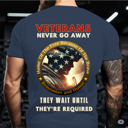 Veterans Never Go Away - They Wait Until They're Required T-Shirt – Military Veteran Shirt – Army Soldier Gift – Patriotic Military Tee - Military Gift