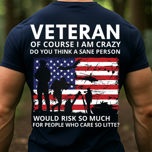 Veteran T-Shirt – Of Course I Am Crazy Quote – Patriotic American Flag Military T-Shirt
