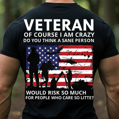 Veteran T-Shirt – Of Course I Am Crazy Quote – Patriotic American Flag Military T-Shirt