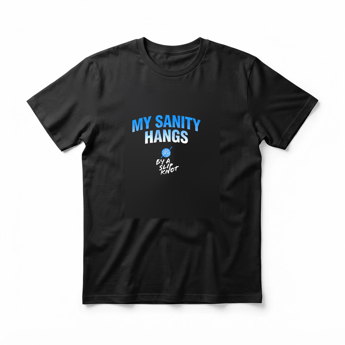"My Sanity Hangs by a Slip Knot" T-Shirt - Funny Crochet Knitting Gift for Yarn Lovers