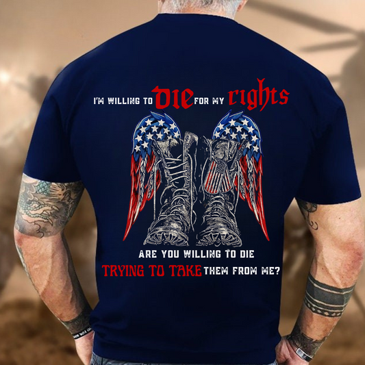 Patriotic Military T-Shirt , Men’s Army Graphic Tee – I’m Willing to Die for My Rights – American Flag Wings