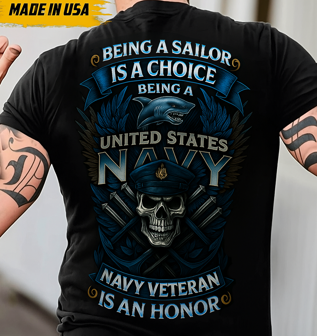 Being a Sailor Is a Choice Navy Veteran Shirt – Proud U.S. Navy Gift for Dad, Husband, or Grandpa