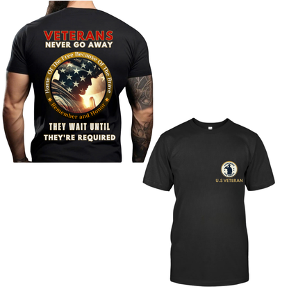 Veterans Never Go Away - They Wait Until They're Required T-Shirt – Military Veteran Shirt – Army Soldier Gift – Patriotic Military Tee - Military Gift