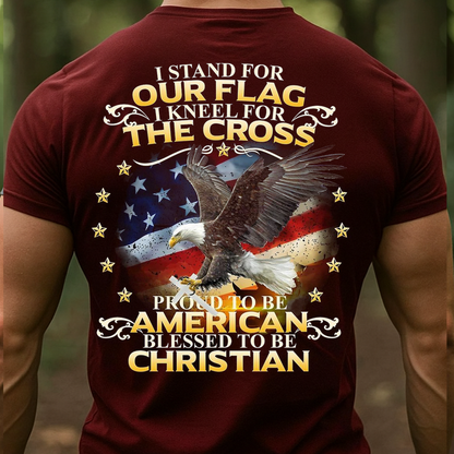 I Stand for Our Flag I Kneel for the Cross Shirt – American Christian Eagle Tee-Eagle & American Flag – Proud to Be American Tee