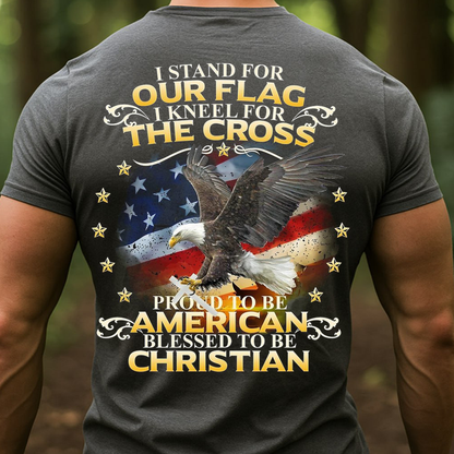 I Stand for Our Flag I Kneel for the Cross Shirt – American Christian Eagle Tee-Eagle & American Flag – Proud to Be American Tee