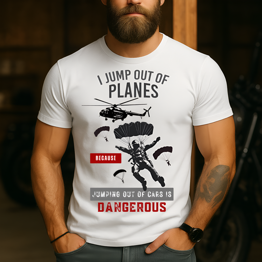 I Jump Out of Planes Because Jumping Out of Cars Is Dangerous – Airborne Paratrooper Shirt – Military Aviation Veteran Tee