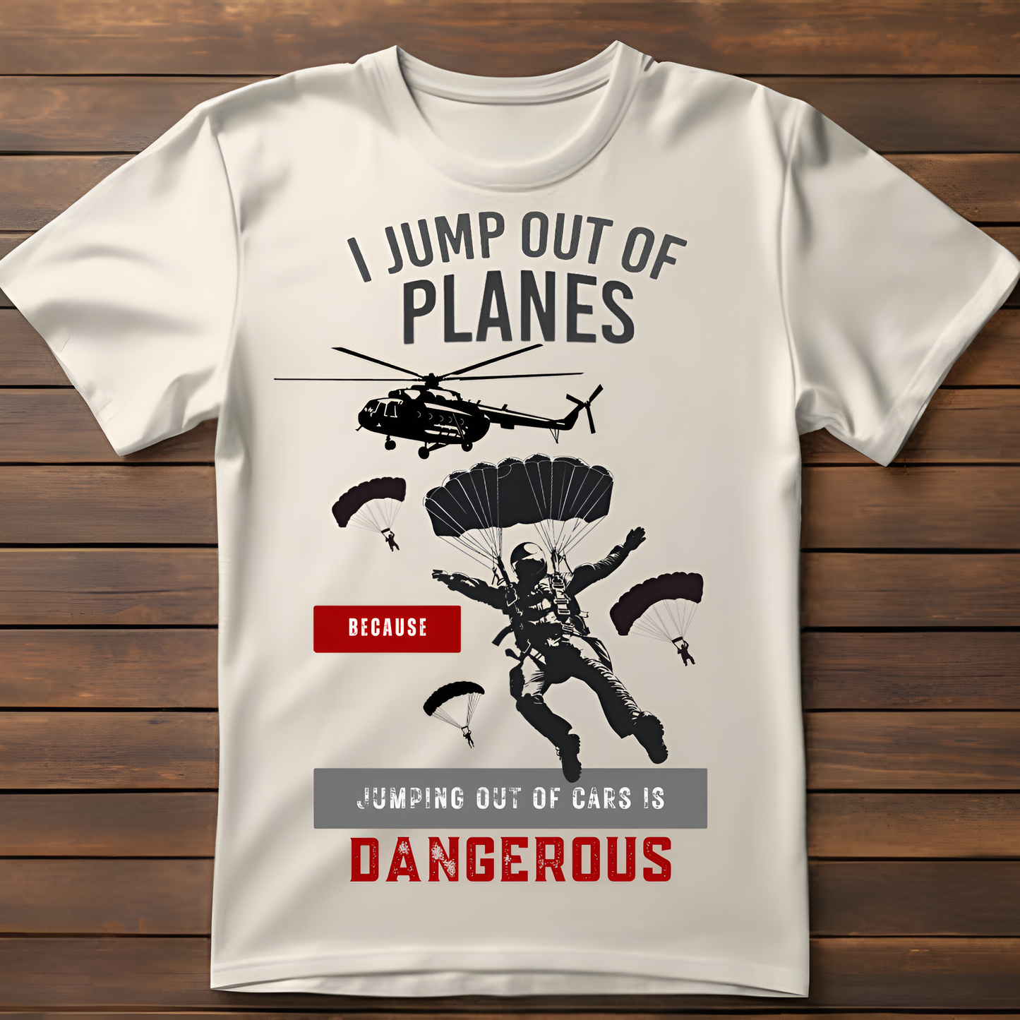 I Jump Out of Planes Because Jumping Out of Cars Is Dangerous – Airborne Paratrooper Shirt – Military Aviation Veteran Tee