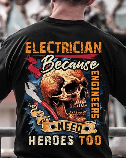 Funny Electrician Skull T-Shirt - Because Engineers Need Heroes Too - Badass Journeyman Lineman Gift Tee