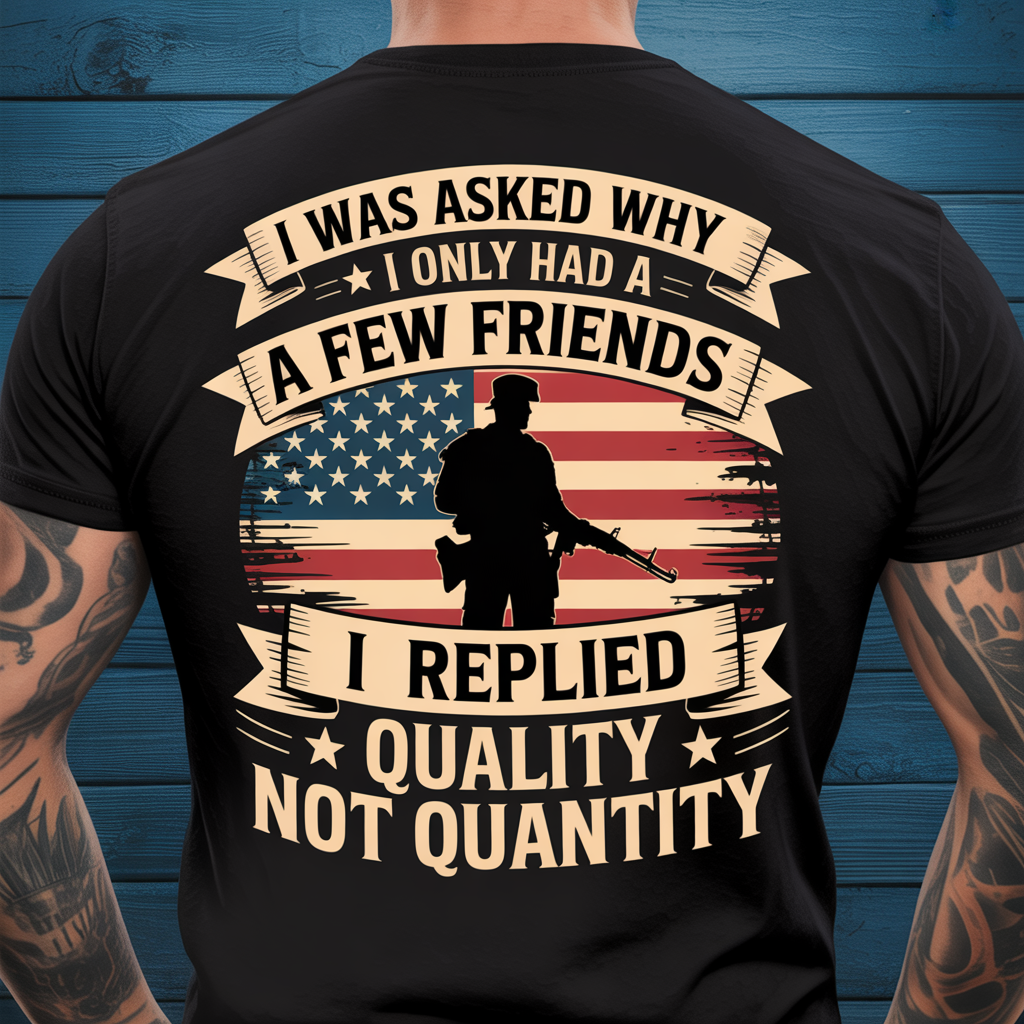 Patriotic Veteran T-Shirt - Quality Not Quantity Friends - Distressed US Flag Military Tee