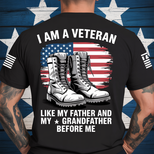 Proud Veteran Family Legacy T-Shirt - I Am A Veteran Like My Father & Grandfather Before Me Combat Boots Flag Tee