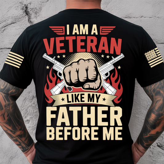 I Am A Veteran Like My Father Before Me T-Shirt | Patriotic Military Legacy Family Pride Tee