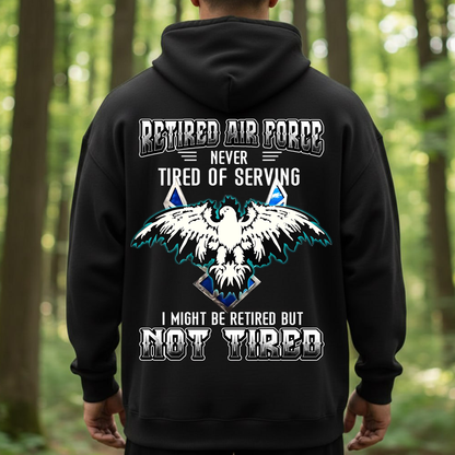 Retired Air Force Sweatshirt. T-shirt, Hoodie – Never Tired of Serving – Not Tired Military Veteran Eagle Pullover – Air Force Veteran Gift for Men