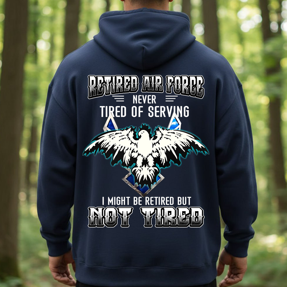 Retired Air Force Sweatshirt. T-shirt, Hoodie – Never Tired of Serving – Not Tired Military Veteran Eagle Pullover – Air Force Veteran Gift for Men