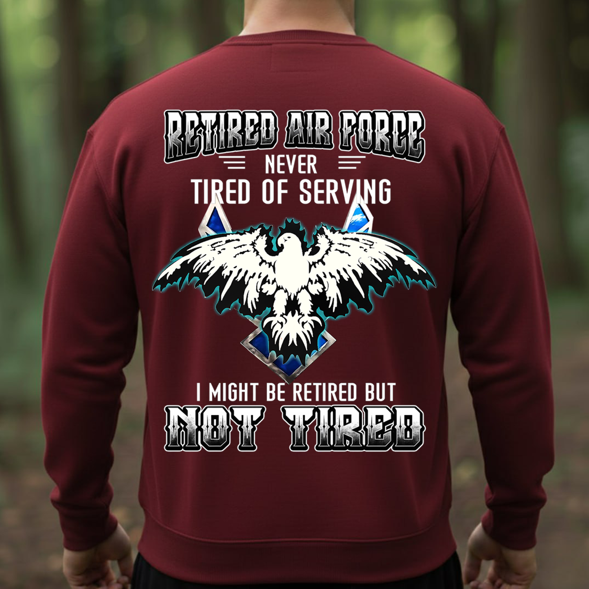 Retired Air Force Sweatshirt. T-shirt, Hoodie – Never Tired of Serving – Not Tired Military Veteran Eagle Pullover – Air Force Veteran Gift for Men