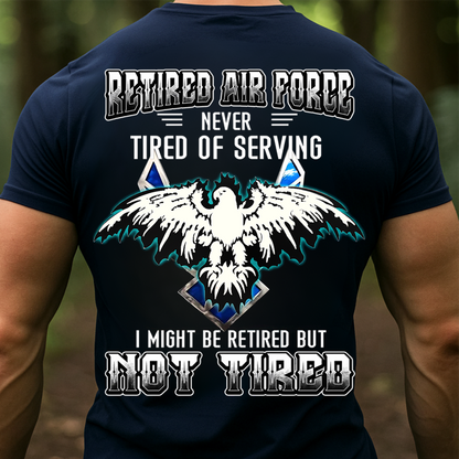 Retired Air Force Sweatshirt. T-shirt, Hoodie – Never Tired of Serving – Not Tired Military Veteran Eagle Pullover – Air Force Veteran Gift for Men
