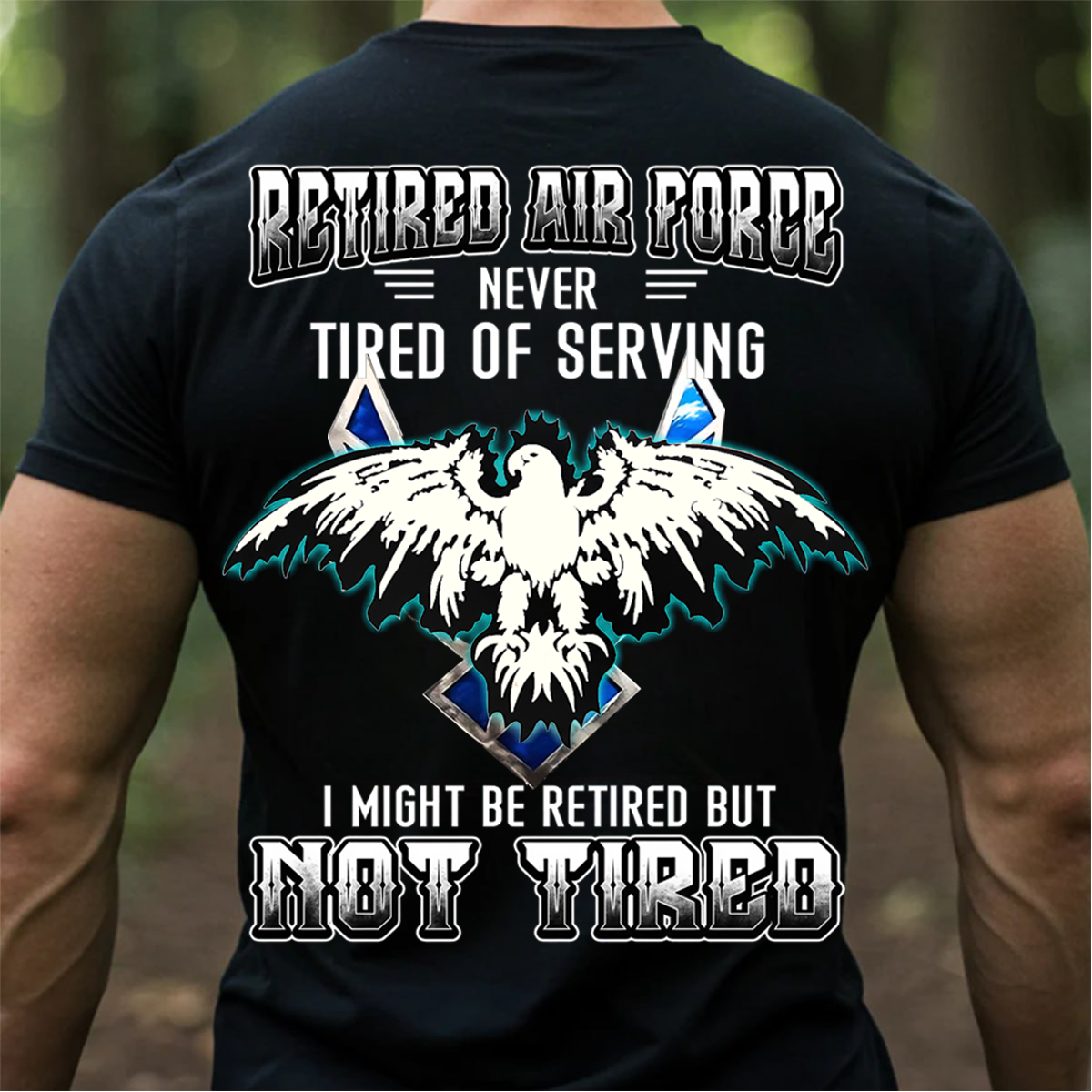 Retired Air Force Sweatshirt. T-shirt, Hoodie – Never Tired of Serving – Not Tired Military Veteran Eagle Pullover – Air Force Veteran Gift for Men