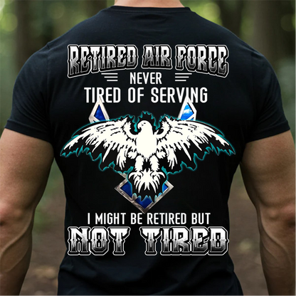 Retired Air Force Sweatshirt. T-shirt, Hoodie – Never Tired of Serving – Not Tired Military Veteran Eagle Pullover – Air Force Veteran Gift for Men