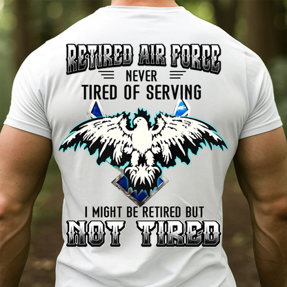 Retired Air Force Sweatshirt. T-shirt, Hoodie – Never Tired of Serving – Not Tired Military Veteran Eagle Pullover – Air Force Veteran Gift for Men