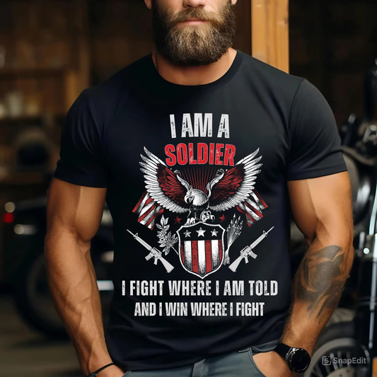 I Am A Soldier I Fight Where I Am Told And I Win Where I Fight – Patriotic Soldier Shirt – American Eagle Military Veteran Tee