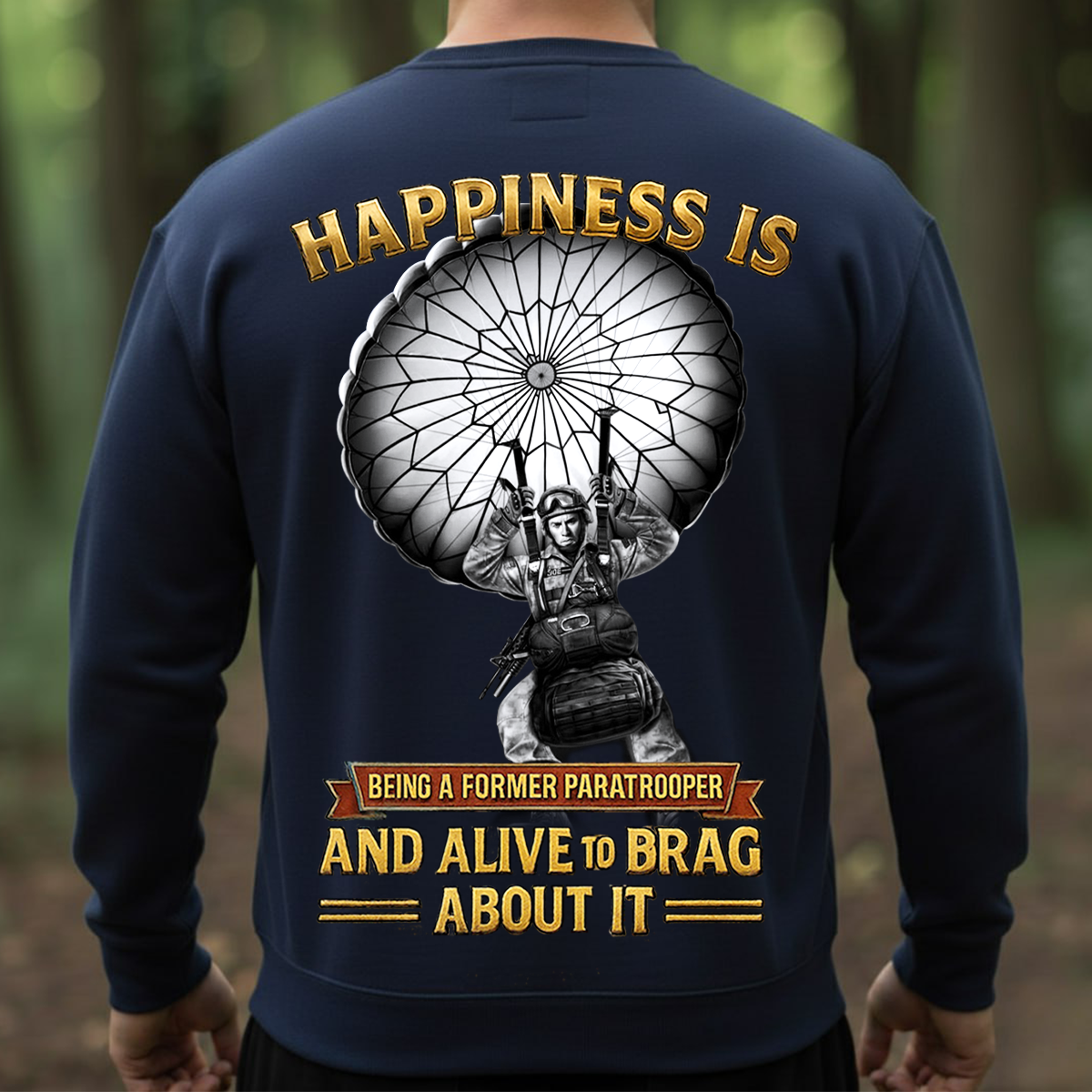 Veteran Sweatshirt - Former Paratrooper Shirt – Happiness Is Being a Paratrooper and Alive to Brag About It