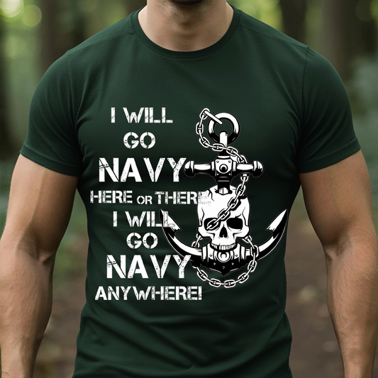 Navy Pride T-Shirt, Sweatshirt, Hoodie– I Will Go Navy Here or There, Anywhere Graphic T-Anchor Skull Navy Supporter Tee