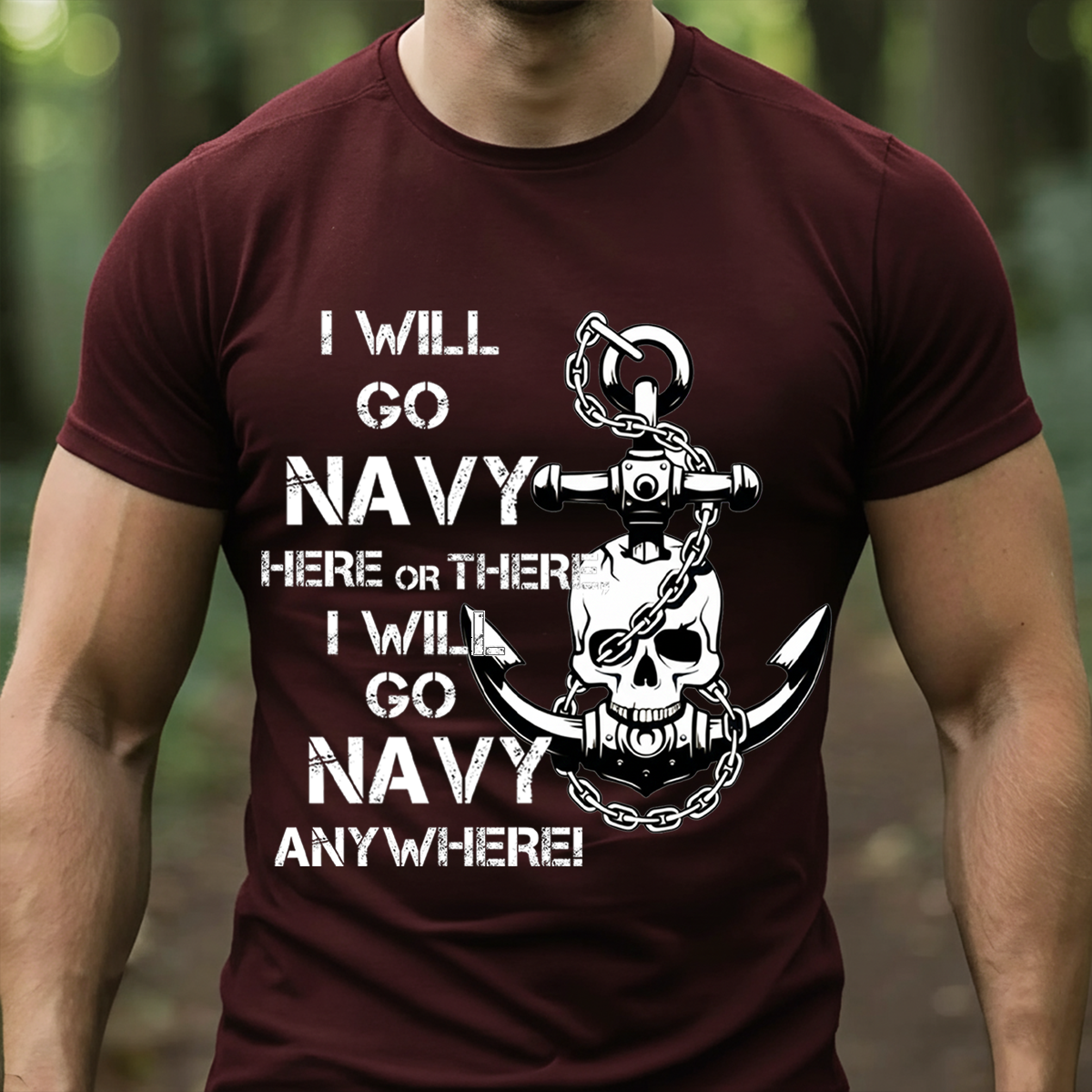 Navy Pride T-Shirt, Sweatshirt, Hoodie– I Will Go Navy Here or There, Anywhere Graphic T-Anchor Skull Navy Supporter Tee