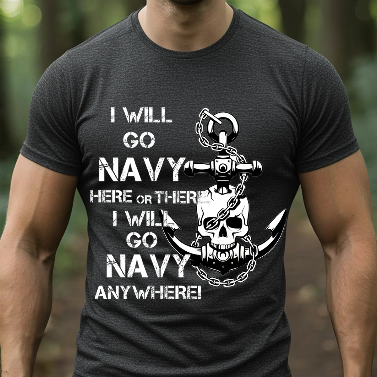 Navy Pride T-Shirt, Sweatshirt, Hoodie– I Will Go Navy Here or There, Anywhere Graphic T-Anchor Skull Navy Supporter Tee