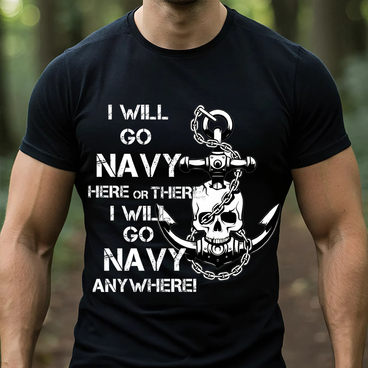 Navy Pride T-Shirt, Sweatshirt, Hoodie– I Will Go Navy Here or There, Anywhere Graphic T-Anchor Skull Navy Supporter Tee