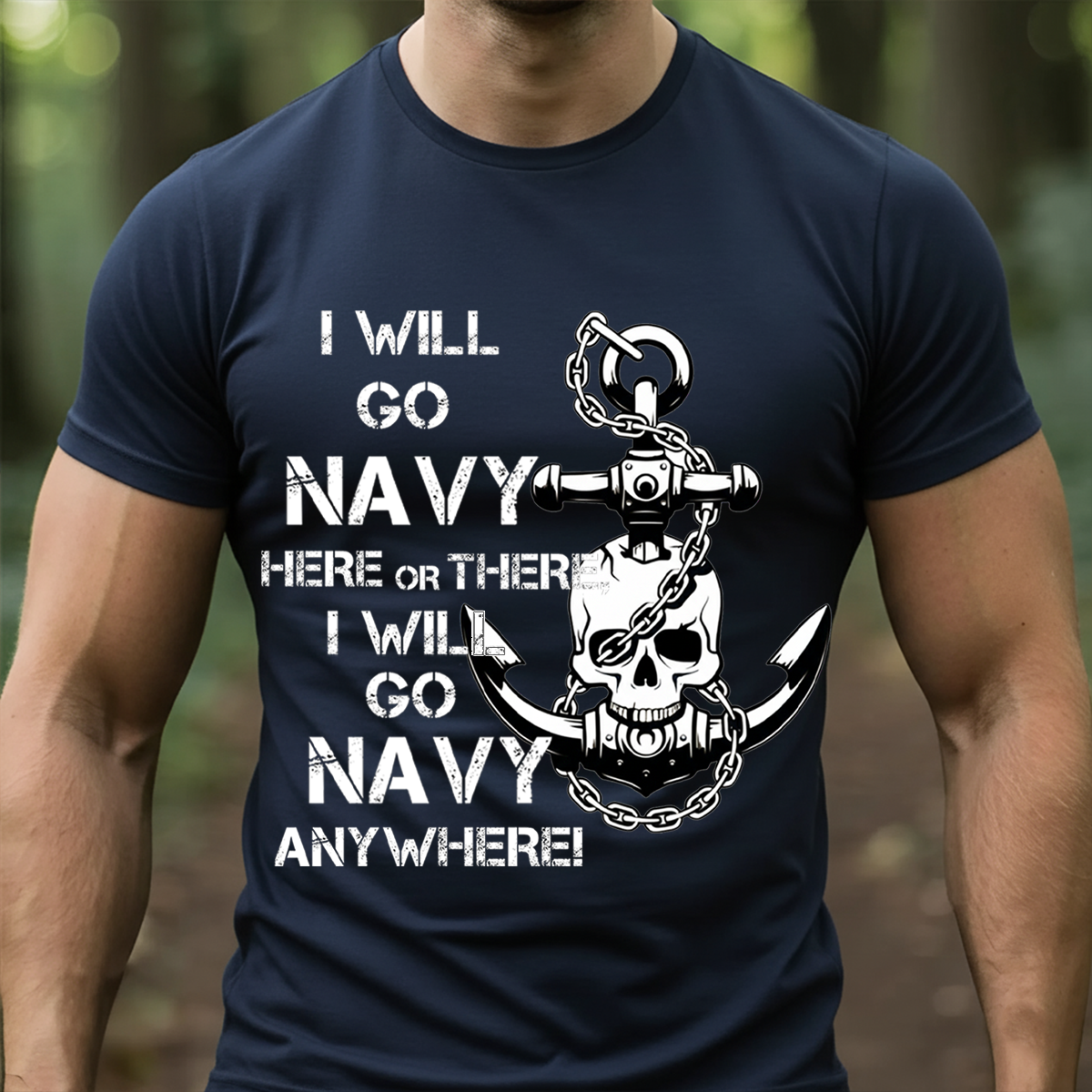 Navy Pride T-Shirt, Sweatshirt, Hoodie– I Will Go Navy Here or There, Anywhere Graphic T-Anchor Skull Navy Supporter Tee