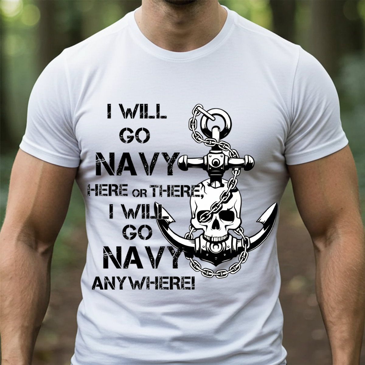 Navy Pride T-Shirt, Sweatshirt, Hoodie– I Will Go Navy Here or There, Anywhere Graphic T-Anchor Skull Navy Supporter Tee