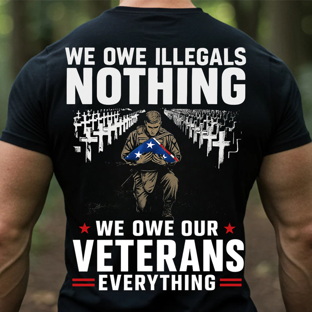 We Owe Illegals Nothing We Owe Our Veterans Everything T-Shirt – Patriotic Military Veteran Tee