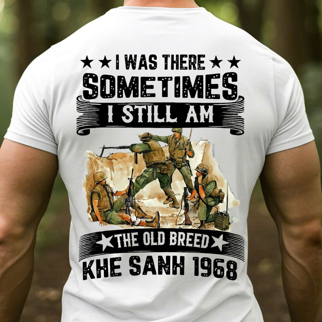 Khe Sanh 1968- I Was There Sometimes I Still Am Vietnam Veteran, Gift for Veterans Day