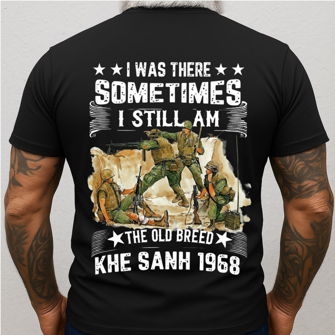 Khe Sanh 1968- I Was There Sometimes I Still Am Vietnam Veteran, Gift for Veterans Day