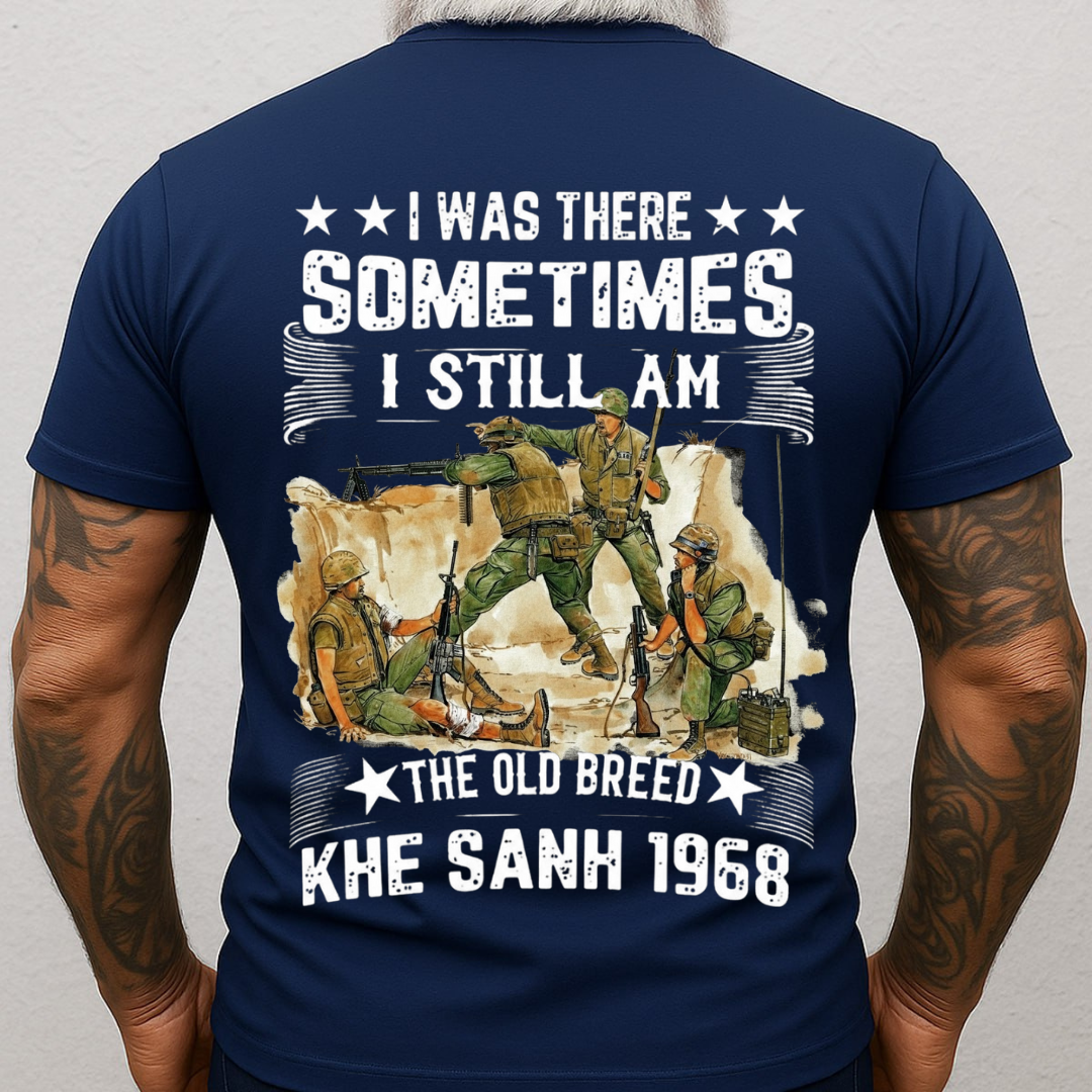 Khe Sanh 1968- I Was There Sometimes I Still Am Vietnam Veteran, Gift for Veterans Day